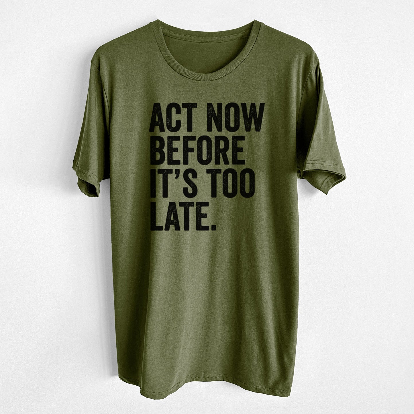 Act Now Before it's Too Late - Unisex Crewneck - Made in USA - 100% Organic Cotton
