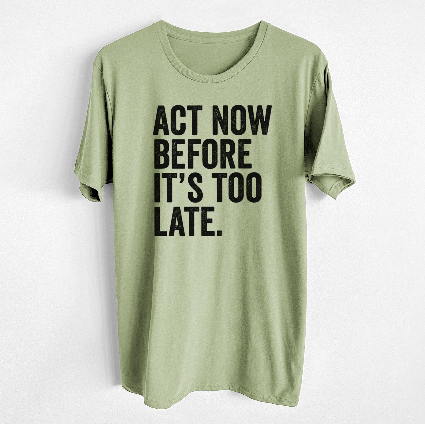 Act Now Before it's Too Late - Unisex Crewneck - Made in USA - 100% Organic Cotton