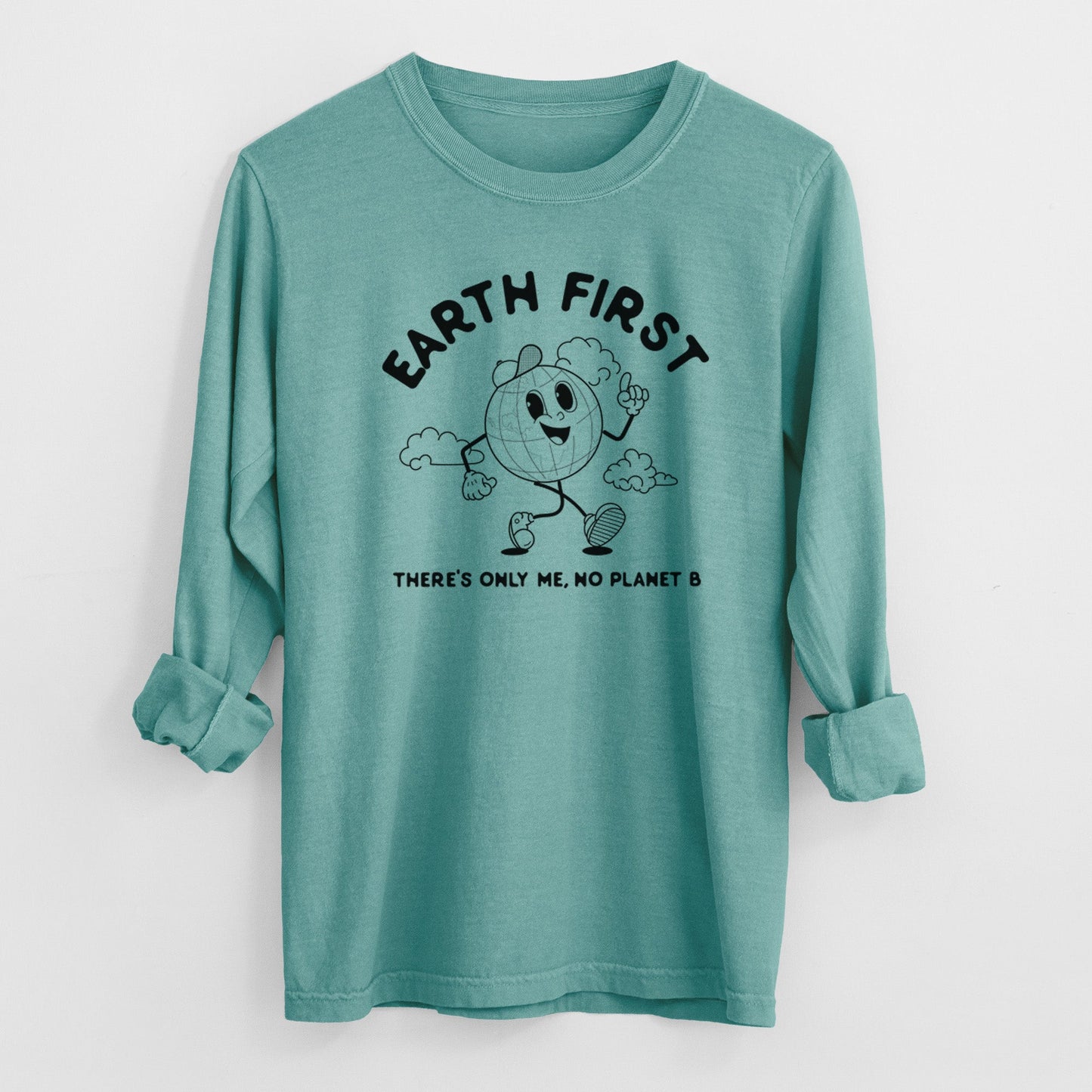 Earth First - There's Only Me, No Planet B - Heavyweight 100% Cotton Long Sleeve
